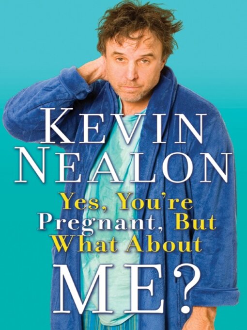 Title details for Yes, You're Pregnant, But What About Me? by Kevin Nealon - Available